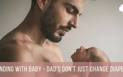 Bonding with Baby – Dad’s Don’t Just Change Diapers
