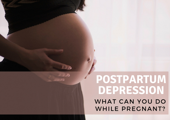 Postpartum Depression: What Can You Do While Pregnant?