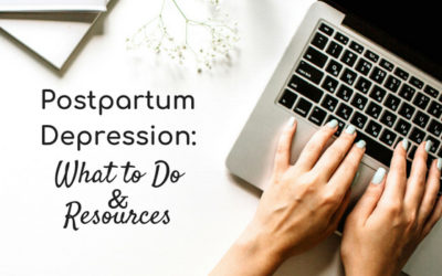 Postpartum Depression: What to Do + Postpartum Depression Resources
